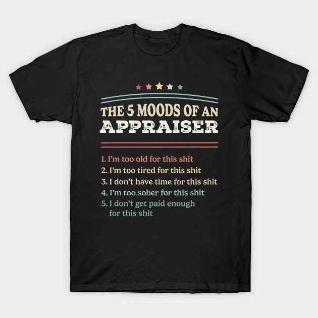 The 5 Moods of an Appraiser Funny Appraiser Gifts T-Shirt by qwertydesigns